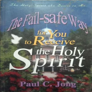 The fail- safe way for you to receive the holy spirit , By= (Paul C. Jong ) page no= ( 365) publised by=(2004)