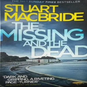 The Missing and the Dead , By= (Stuart Macbride ) page no= (610 ) publised by=(2015)