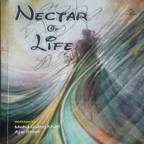 Nector of Life ( No. of Pages = 184 ) ( By = Mohd Gulrej Khan ) Nector of Life ( No. of Pages = 184 ) ( By = Mohd Gulrej Khan )