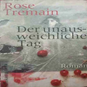 Der unaus-weichliche tag (by= Rose tremain) (Page no= 334) (publised year=2010)