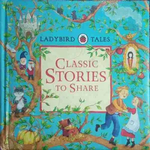 Classic Stories to Share (By= Ladybird Tales ) (page no=221) (publised year=2015)