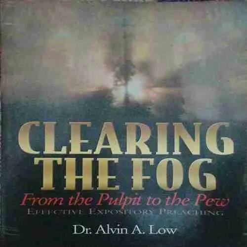 Clearing The Fog (by=Alvin A. Low ThD, PhD ) ( Total page no=160 )