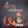 Main Mrityu Sikhata Hun (By=Osho ) (Total Page no=343 )