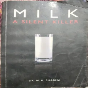 Milk : A Silent Killer (By Dr. N .K. Sharma) (Total Pages = 217)