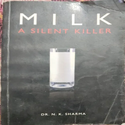 Milk : A Silent Killer (By Dr. N .K. Sharma) (Total Pages = 217)