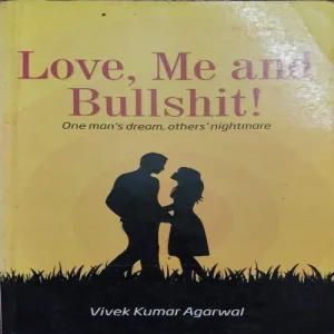 Love, Me and Bullshit (By Vivek Kumar Agarwal) (Total Pages = )
