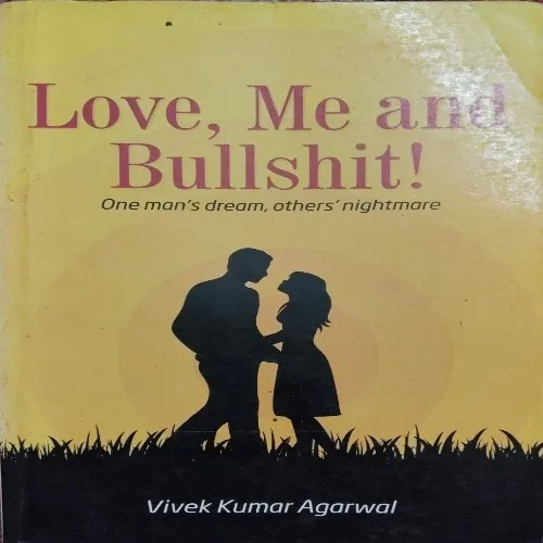 Love, Me and Bullshit (By Vivek Kumar Agarwal) (Total Pages = )