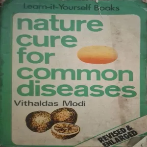 Nature Cure For Common Diseases ( By Vithaldas Modi ) (Total Pages = 198 )