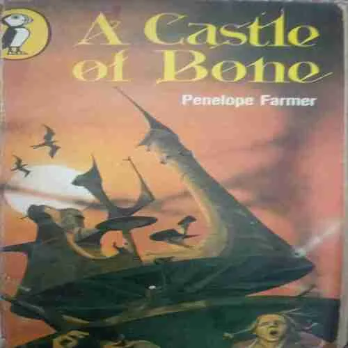 Document 4_71 A Castle of Bone (By= Penelope Farmer) ( Total page no=153) (year of publish=1972 )