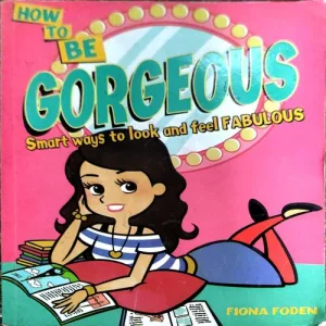How To Be Gorgeous (pages 192) (Fiona Foden)