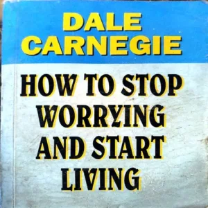 How To Stop Worrying And Start Living (pages 384) (By Dale Carnage)