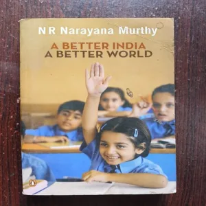 A Better India A Better World ( NN Narayana Murthy )