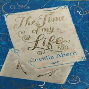 The Time of My Life ( By = Cecelia Ahern ) ( No. of Pages = 391)