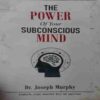 The Power of Subconscious Mind ( By = Dr. Joseph Murphy ) ( No. of Pages = 259 ) The Power of Subconscious Mind ( By = Dr. Joseph Murphy ) ( No. of Pages = 259 )
