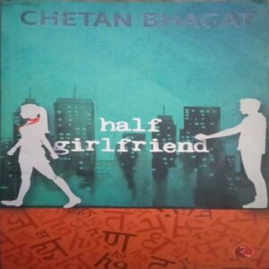 Half Grilfriend (By= Chetan Bhagat ) (Total Page no=260 ) Half Grilfriend (By= Chetan Bhagat ) (Total Page no=260 )