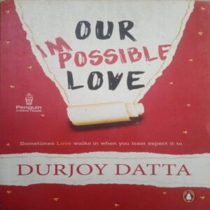 Our Impossible Love (By = Durjoy Datta ) ,(Total pages=287 ) Our Impossible Love (By = Durjoy Datta ) ,(Total pages=287 )