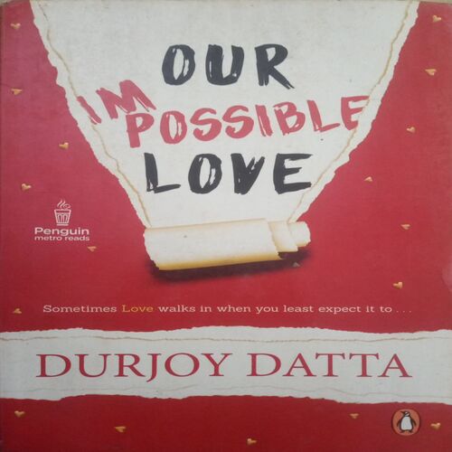 Our Impossible Love (By = Durjoy Datta ) ,(Total pages=287 ) Our Impossible Love (By = Durjoy Datta ) ,(Total pages=287 )