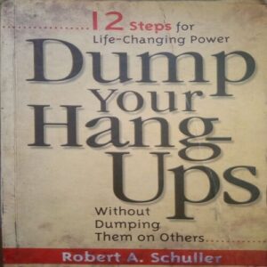 Dump Your Hang Ups (by=Robert A . Schuller ) (page no= 213) (publised year= 2003)