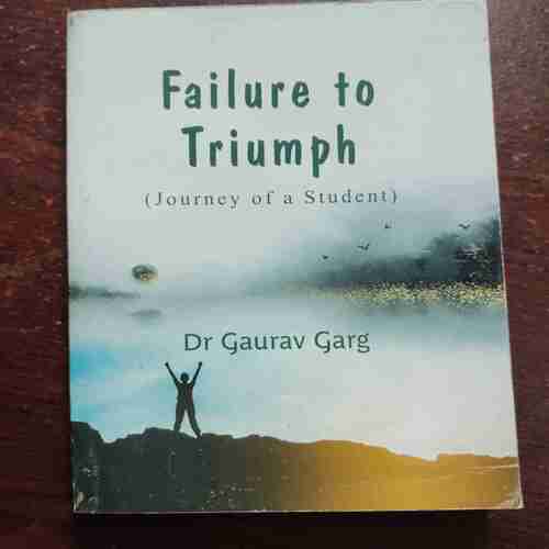 FAILURE TO TRIUMPH , Dr GAURAV GARG