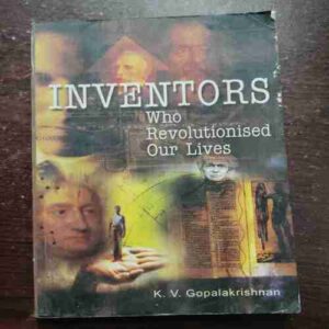 INVENTORS WHO REVOLUTIONISED OUR LIVES K.V. GOPALAKRISHNAN