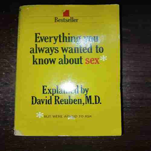 Everything You Always Wanted To Know About Sex ( David Reuben , M. D. )