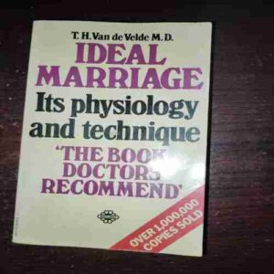 Ideal Marriage Its Physiology And Technique ( T. H. Van De Velde M. D. )