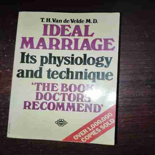 Ideal Marriage Its Physiology And Technique ( T. H. Van De Velde M. D. )