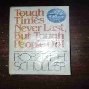 Tough Times Never Last But Tough People Do ( Robert H . Schuller )