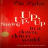 Staying Up Up Up In a Down Down World (pages 262) (Zig Zaglar)