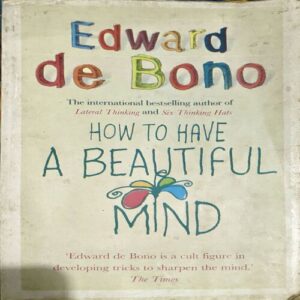 How To Have A Beautiful Mind (pages 236) (By Edward De Bono)