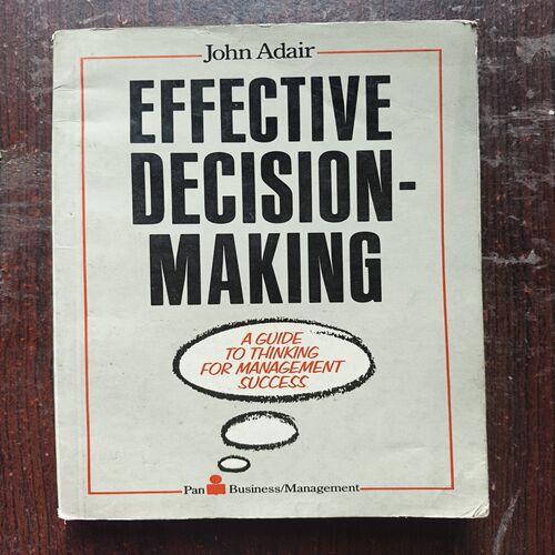 Effective Decision Making ( By John Adair )
