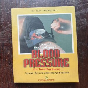 How To Control Your Blood Pressure ( By Dr G . D Thapar , M . D )