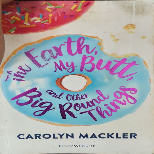 The Earth my butt and other Big Round ( By = Carolyn Mackler ) ( No. of pages = 249 )