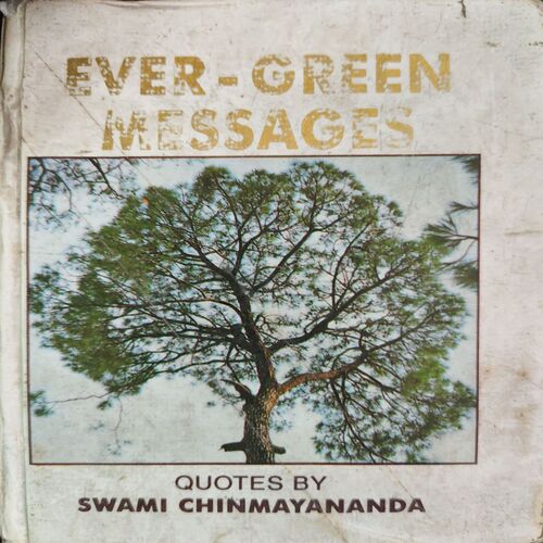 Ever Green Messages ( By = Swami Chinmayananda )