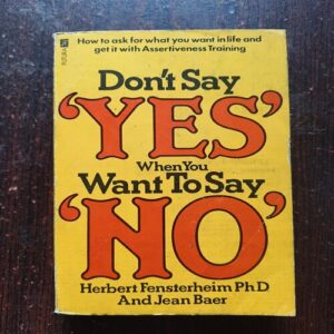 Dont Say Yes When you Want To Say No ( By Herbert Fensterheim PHD And Jean Baer ) Total Page =275