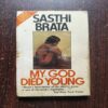 My god Died Young ( Sasthi Brata ) My god Died Young ( Sasthi Brata )