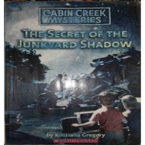 The Secret of the Junkyard Shadow ( By=Kristiana Gregory ) (Total page no=127 ) The Secret of the Junkyard Shadow ( By=Kristiana Gregory ) (Total page no=127 )