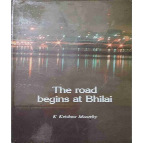 The Road Begins at Bhilai ( by=K krishna Moorthy ) (total page no=249 ) The Road Begins at Bhilai ( by=K krishna Moorthy ) (total page no=249 )