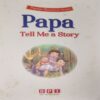 Document 2_50 Papa Tell me a story ( No. Of Pages = 86 )