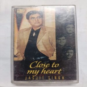 AUDIO CASSETTES ; CLOSE TO MY HEART , JAGJIT SINGH AUDIO CASSETTES ; CLOSE TO MY HEART , JAGJIT SINGH