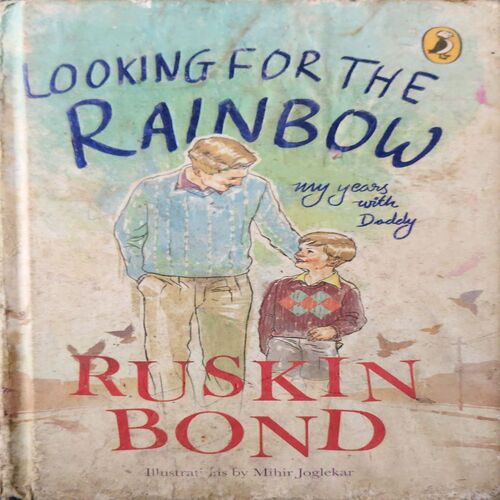 Looking for the Rainbow ( by = Ruskin Bond ) ( No. of Pages = 103) Looking for the Rainbow ( by = Ruskin Bond ) ( No. of Pages = 103)