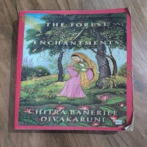 THE FOREST OF ENCHANTMENT ( CHITRA BANERJEE DIVAKARUNI )