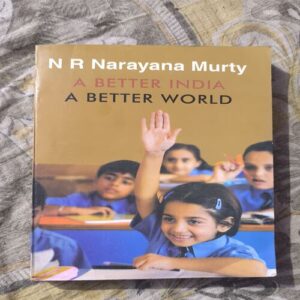 Document 3_100 A BETTER INDIA A BETTER WORLD ( N R NARAYANA MURTY )