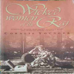 Wicked Women of the Raj (by= Coralie Younger ) (total page no=260 ) Wicked Women of the Raj (by= Coralie Younger ) (total page no=260 )
