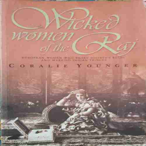 Wicked Women of the Raj (by= Coralie Younger ) (total page no=260 ) Wicked Women of the Raj (by= Coralie Younger ) (total page no=260 )