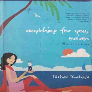 Anything for You, Ma'am (by=Tushar Raheja ) (total page no= 230) Anything for You, Ma'am (by=Tushar Raheja ) (total page no= 230)